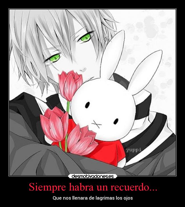 Siempre habra un recuerdo... - Que nos llenara de lagrimas los ojos