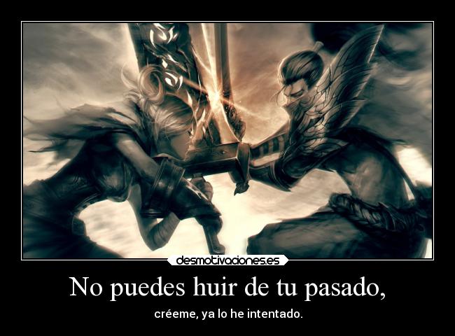 No puedes huir de tu pasado, - 