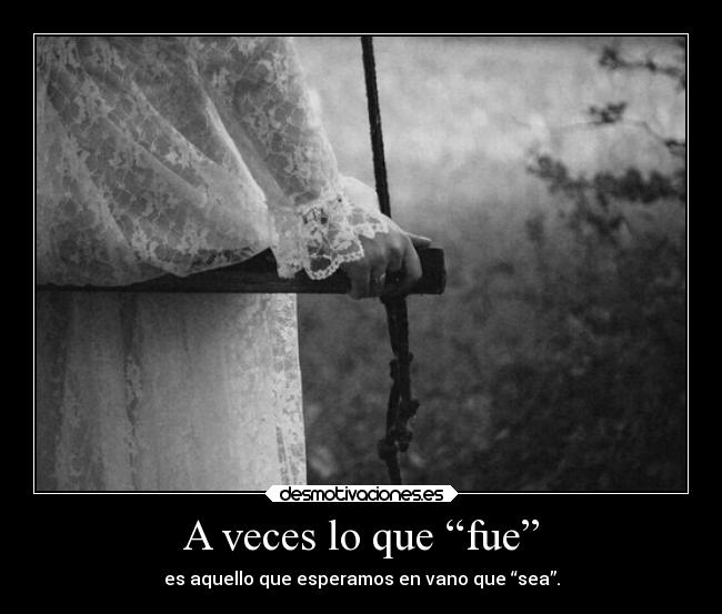 A veces lo que “fue” - 