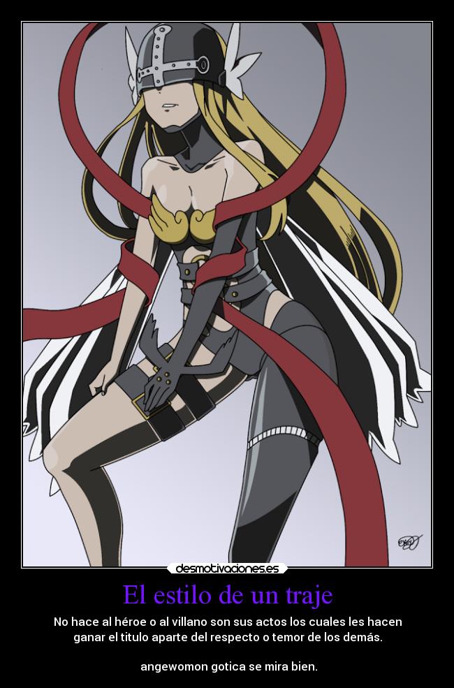 El estilo de un traje - No hace al héroe o al villano son sus actos los cuales les hacen
ganar el titulo aparte del respecto o temor de los demás.

 angewomon gotica se mira bien.