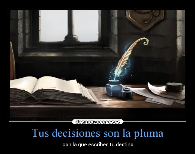 Tus decisiones son la pluma - con la que escribes tu destino