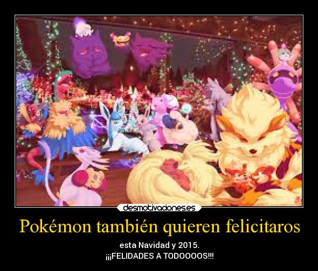 Pokémon también quieren felicitaros - esta Navidad y 2015.
¡¡¡FELIDADES A TODOOOOS!!!