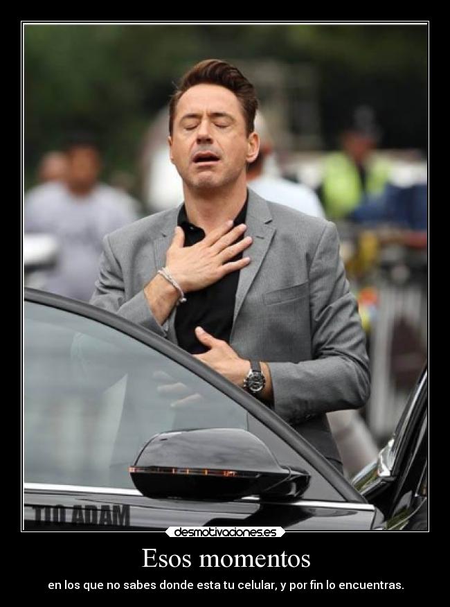 Esos momentos - en los que no sabes donde esta tu celular, y por fin lo encuentras.