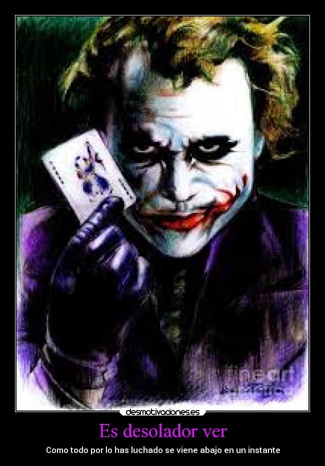 Es desolador ver - Como todo por lo has luchado se viene abajo en un instante