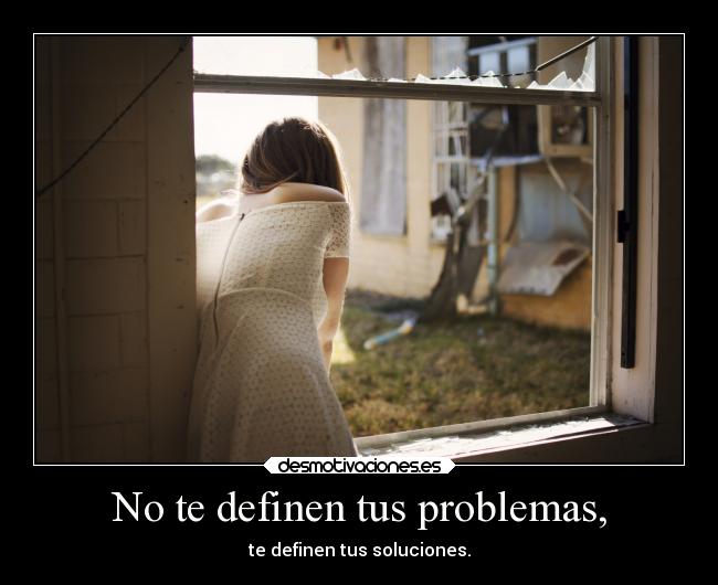 No te definen tus problemas, -