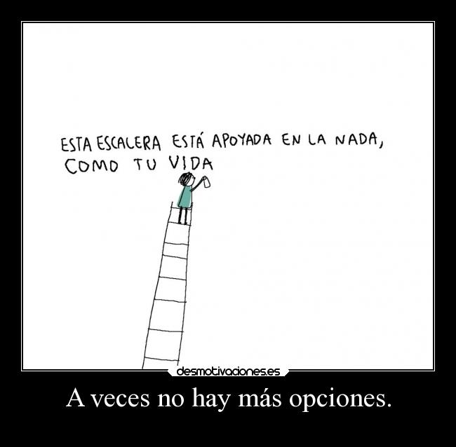 A veces no hay más opciones. -