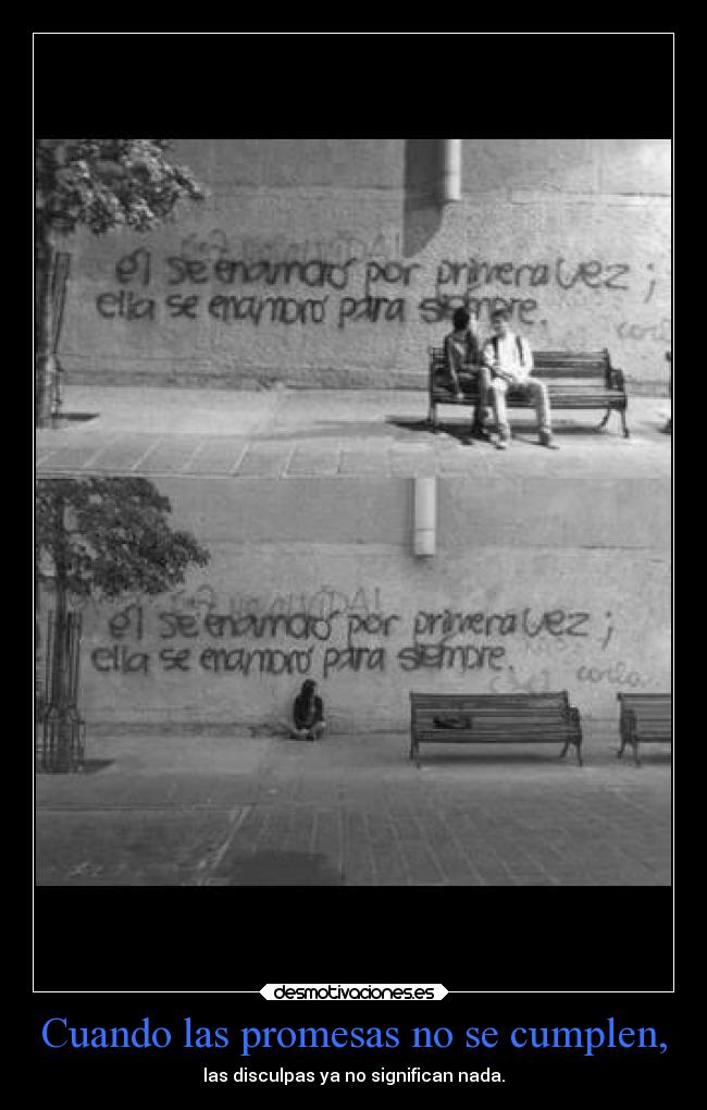 Cuando las promesas no se cumplen, - las disculpas ya no significan nada.