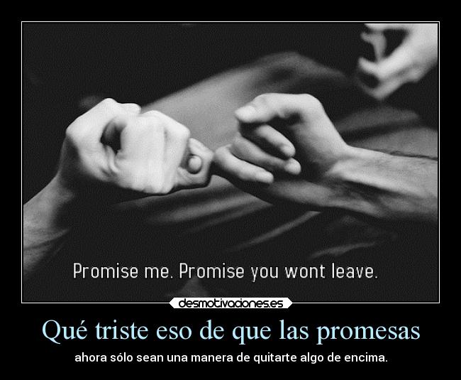 Qué triste eso de que las promesas - 