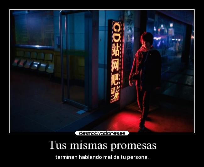 Tus mismas promesas - terminan hablando mal de tu persona.
