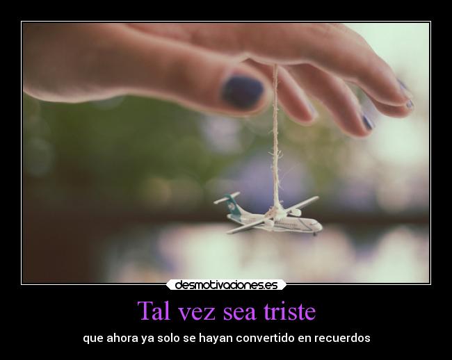 carteles recuerdos triste convertir ahora antes desmotivaciones