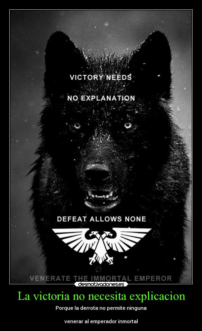 La victoria no necesita explicacion - Porque la derrota no permite ninguna
venerar al emperador inmortal