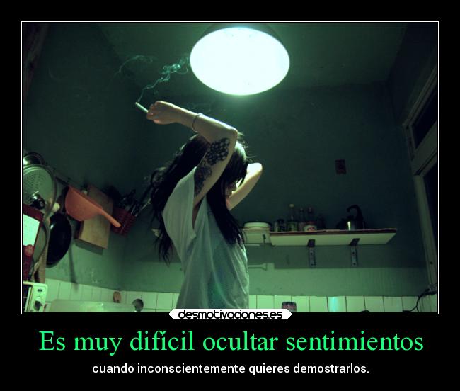 Es muy difícil ocultar sentimientos -