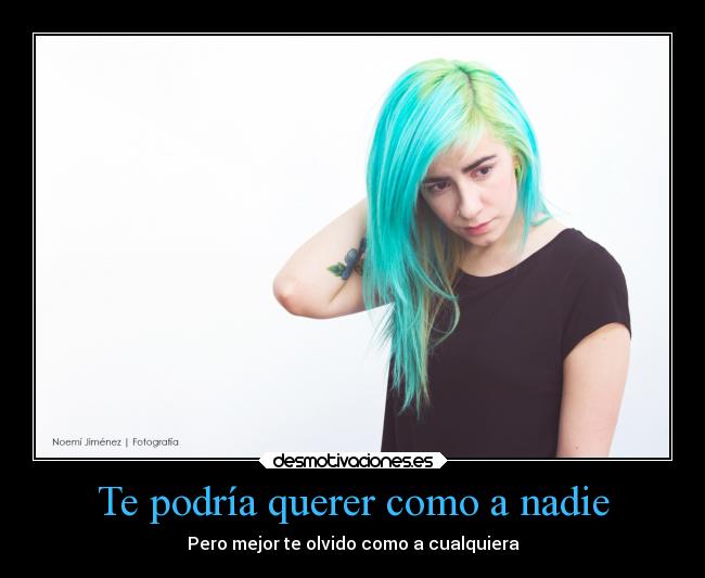 Te podría querer como a nadie - Pero mejor te olvido como a cualquiera