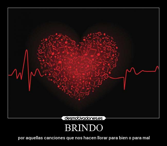 BRINDO - por aquellas canciones que nos hacen llorar para bien o para mal