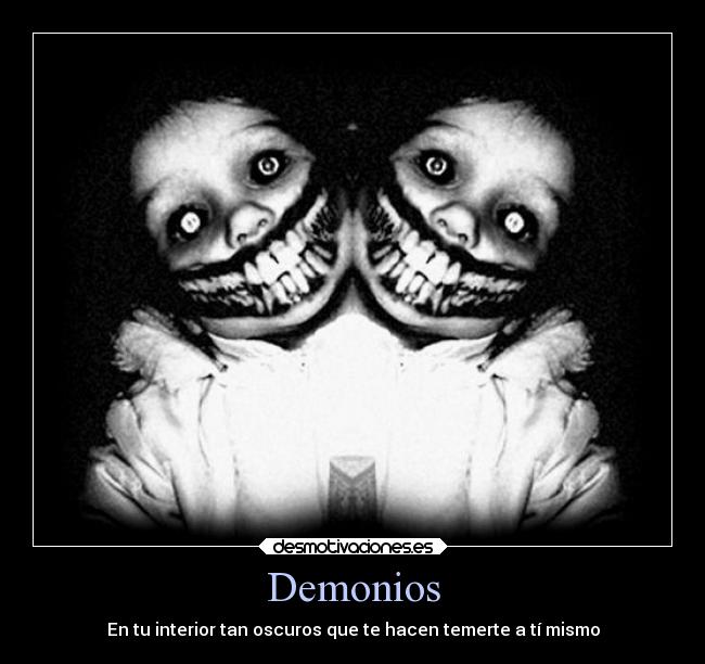 Demonios - En tu interior tan oscuros que te hacen temerte a tí mismo
