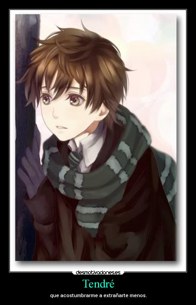 Tendré - que acostumbrarme a extrañarte menos.