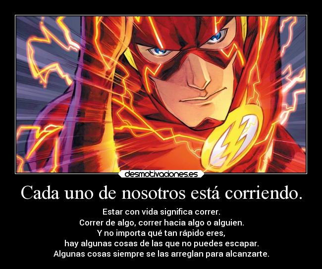 Cada uno de nosotros está corriendo. -