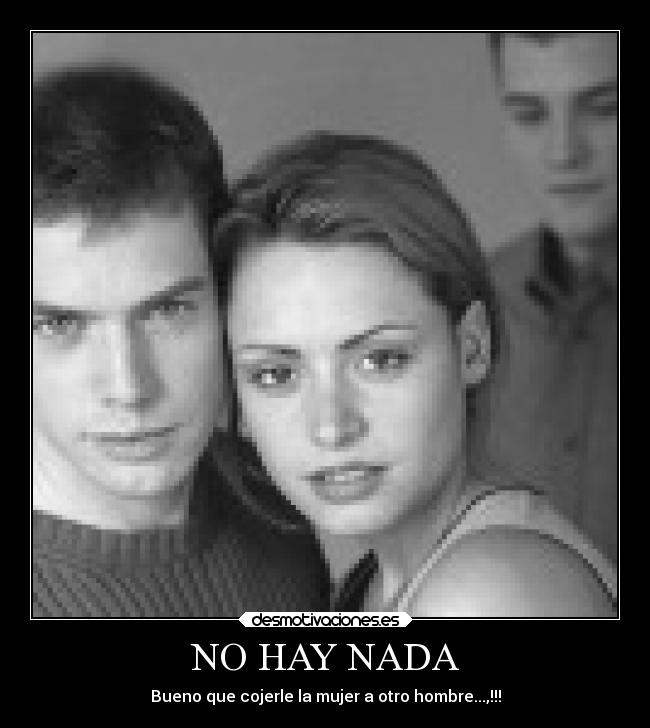 NO HAY NADA - Bueno que cojerle la mujer a otro hombre...,!!!