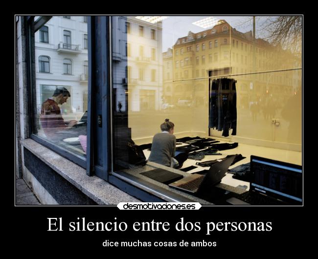 El silencio entre dos personas - dice muchas cosas de ambos