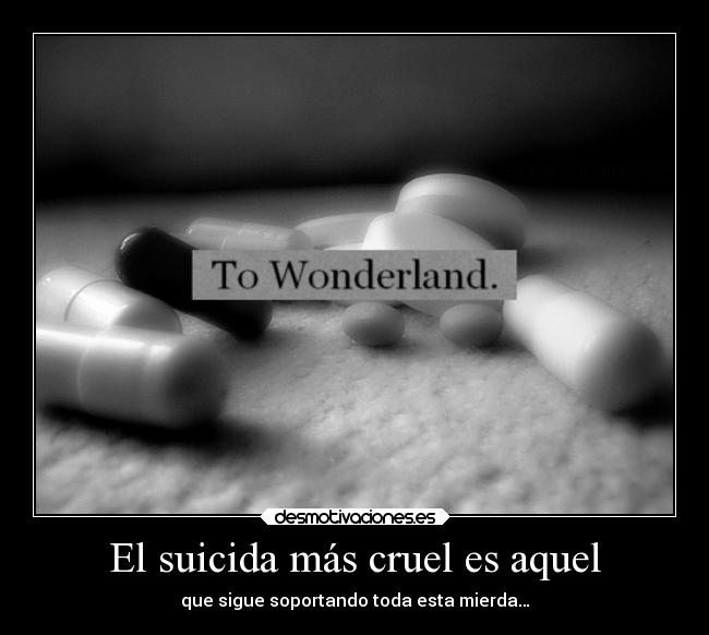 El suicida más cruel es aquel -