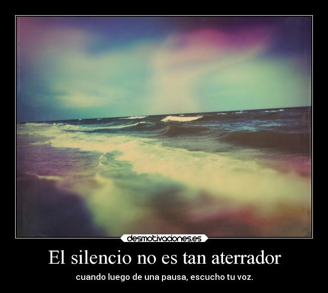 El silencio no es tan aterrador -