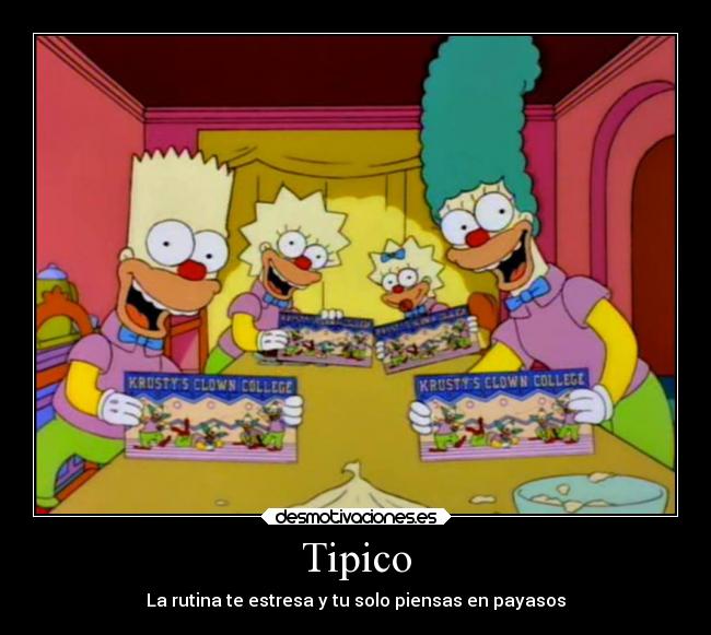 Tipico - La rutina te estresa y tu solo piensas en payasos
