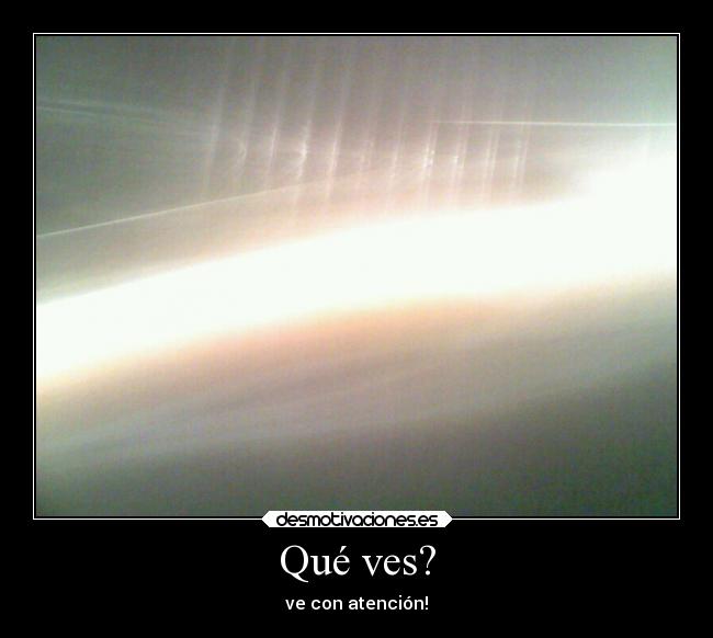 Qué ves? - ve con atención!