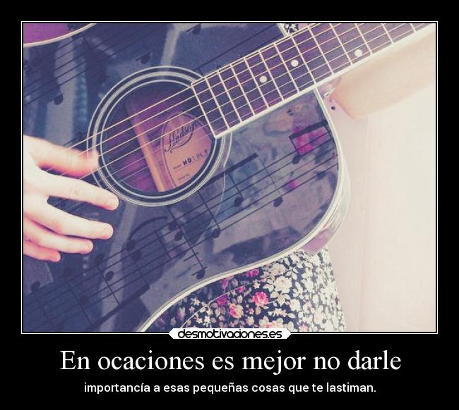 En ocaciones es mejor no darle -