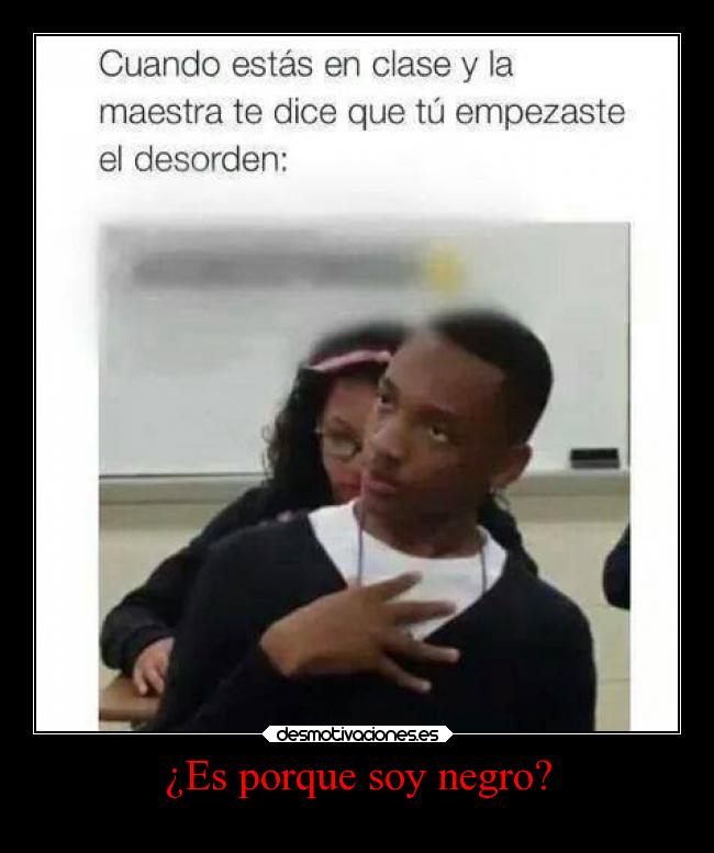 ¿Es porque soy negro? -
