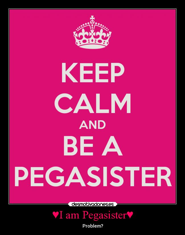 ♥I am Pegasister♥ -