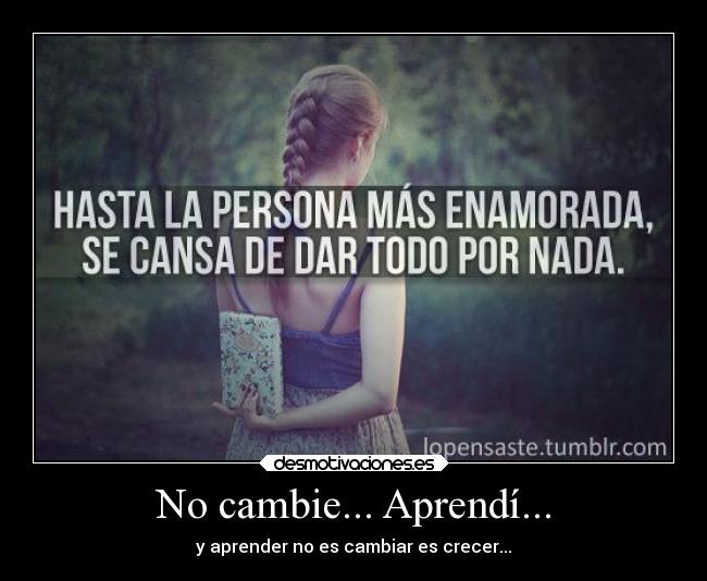 No cambie... Aprendí... -