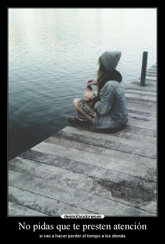 No pidas que te presten atención - 