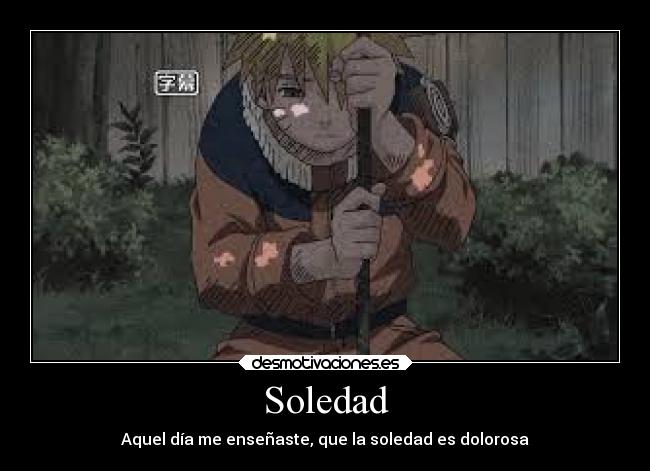 carteles soledad desmotivaciones alma soledad naruto anime manga desmotivaciones