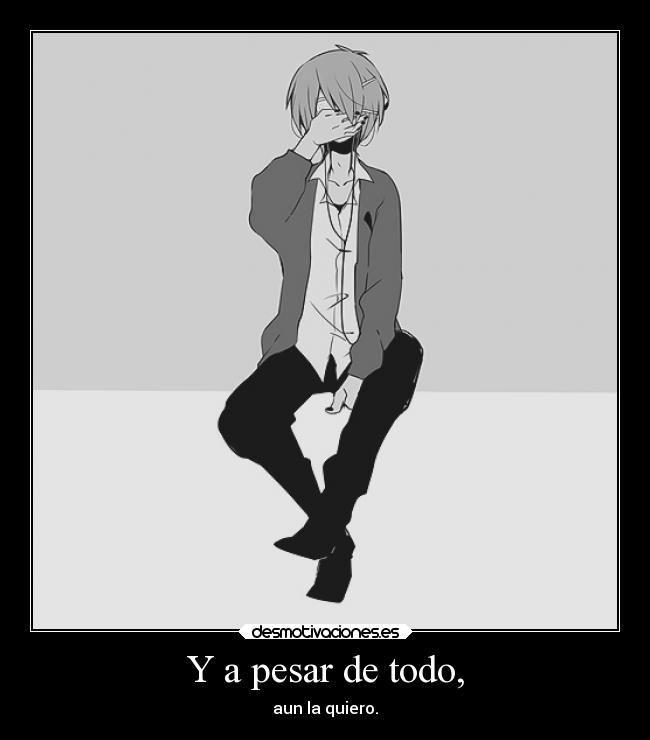 Y a pesar de todo, -