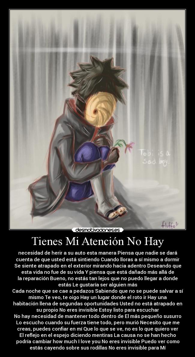 Tienes Mi Atención No Hay - necesidad de herir a su auto esta manera Piensa que nadie se dará
cuenta de que usted está sintiendo Cuando lloras a sí mismo a dormir
Se siente atrapado en el exterior mirando hacia adentro Deseando que
esta vida no fue de su vida Y piensa que está dañado más allá de
la reparación Bueno, no estás tan lejos que no puedo llegar a donde
estás Le gustaría ser alguien más
Cada noche que se cae a pedazos Sabiendo que no se puede salvar a sí
mismo Te veo, te oigo Hay un lugar donde el roto ir Hay una
habitación llena de segundas oportunidades Usted no está atrapado en
su propio No eres invisible Estoy listo para escuchar
No hay necesidad de mantener todo dentro de El más pequeño susurro
Lo escucho cuando su fuerza tiene todo, pero murió Necesito que me
creas, puedes confiar en mí Que lo que se ve, no es lo que quiero ver
El reflejo en el espejo diciendo mentiras La causa no se han hecho
podría cambiar how much I love you No eres invisible Puedo ver como
estás cayendo sobre sus rodillas No eres invisible para Mí