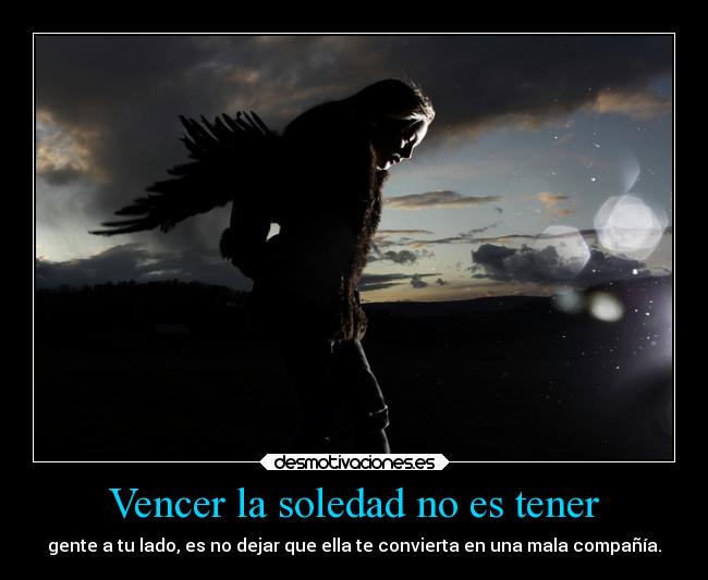 Vencer la soledad no es tener -