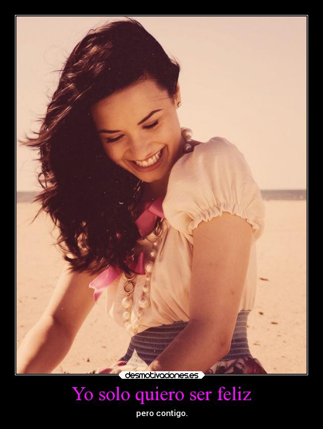 Yo solo quiero ser feliz - pero contigo.