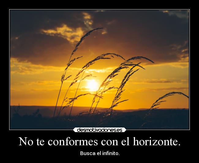 No te conformes con el horizonte. -