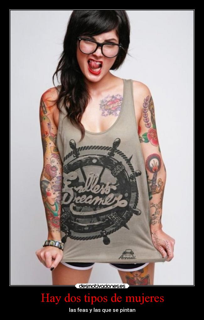 Hay dos tipos de mujeres - las feas y las que se pintan