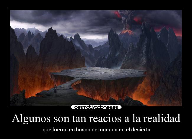 Algunos son tan reacios a la realidad -