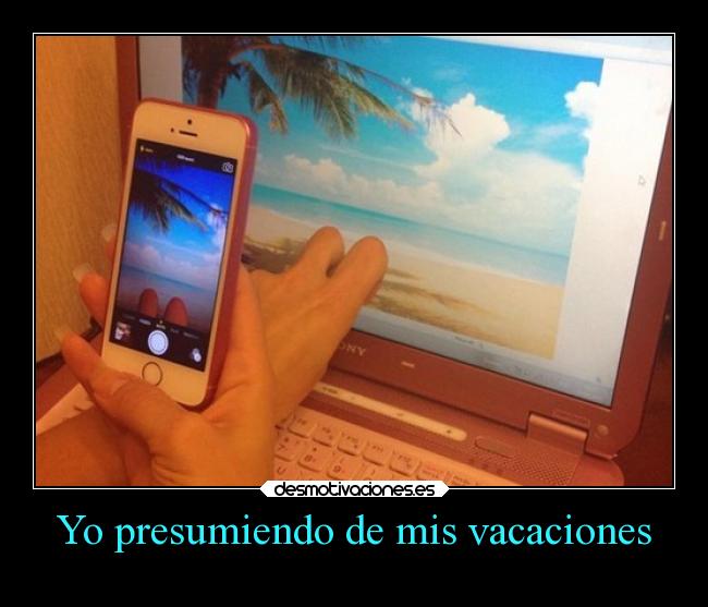 Yo presumiendo de mis vacaciones - 