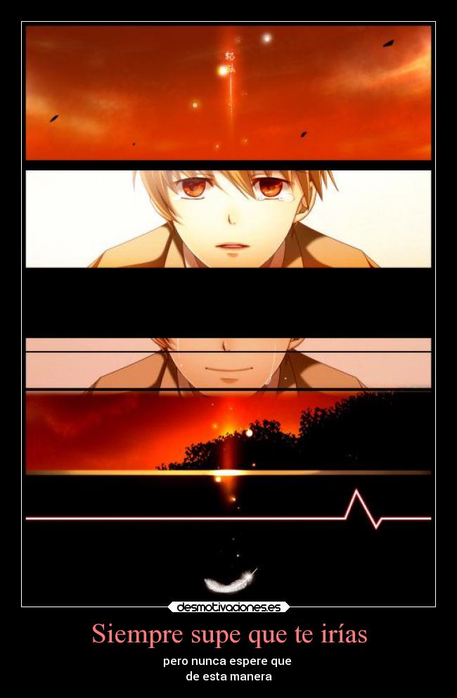 Siempre supe que te irías - pero nunca espere que
de esta manera