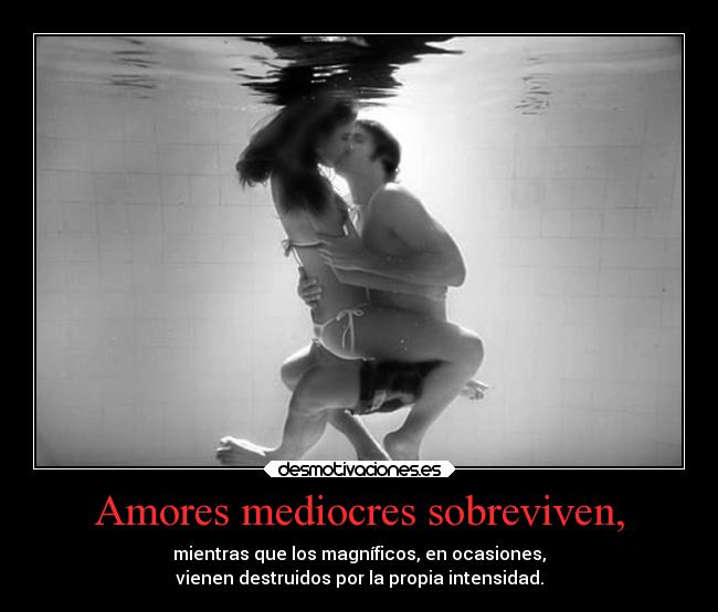 Amores mediocres sobreviven, - 