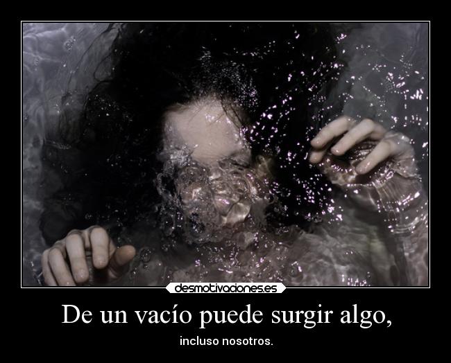 De un vacío puede surgir algo, -