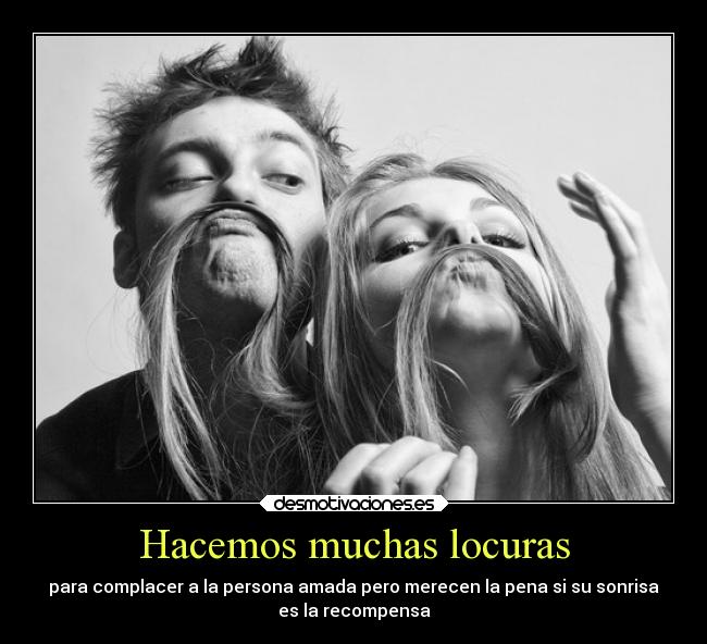 Hacemos muchas locuras -