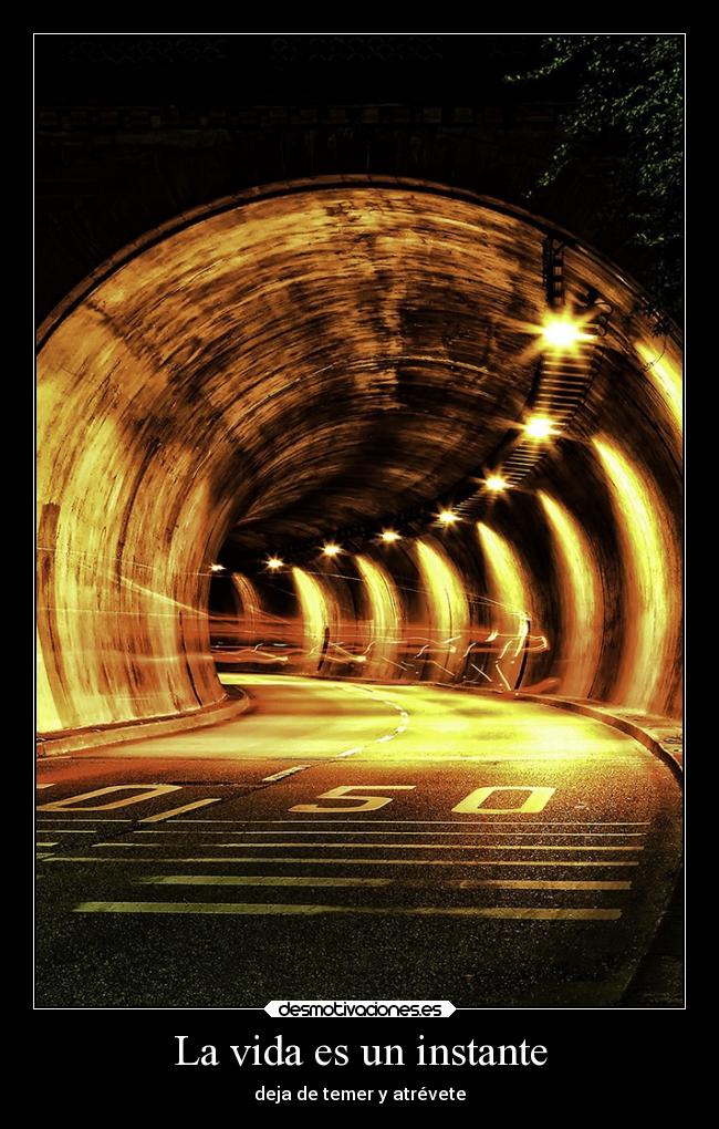 La vida es un instante - deja de temer y atrévete