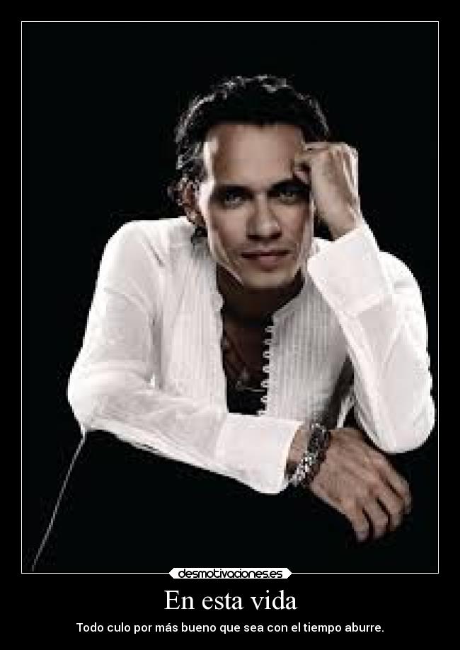 En esta vida - Todo culo por más bueno que sea con el tiempo aburre.