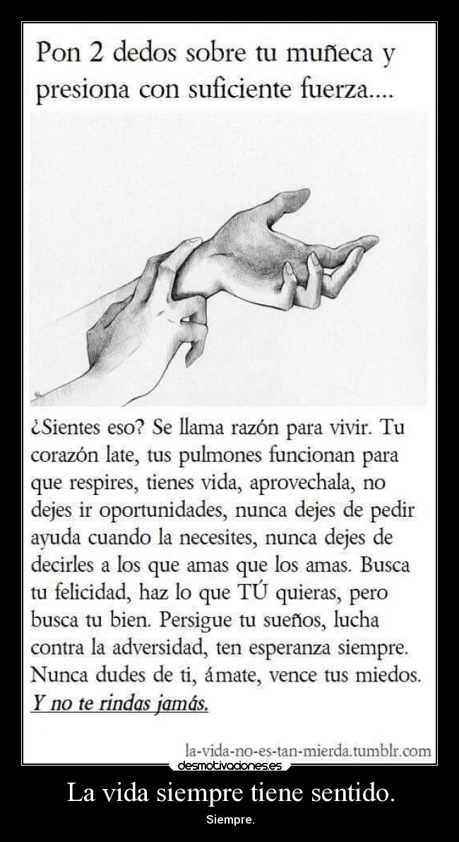 La vida siempre tiene sentido. - Siempre.