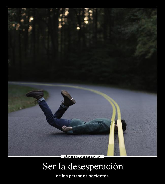 Ser la desesperación -