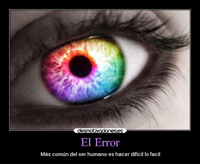 El Error - Más común del ser humano es hacer difícil lo facil